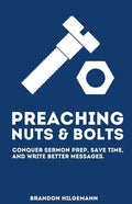 Preaching Nuts & Bolts: Conquer Sermon Prep, Save Time, and Write Better Messages - Paperback