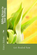 Biblical Keys to Your Healing: Get Healed Now - Paperback