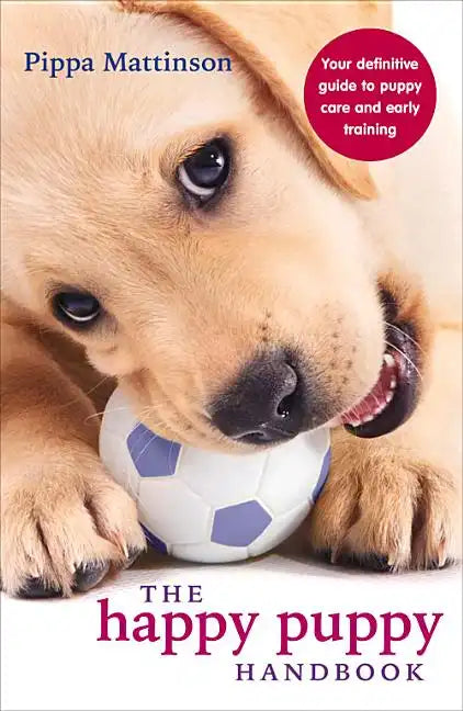 The Happy Puppy Handbook: Your Definitive Guide to Puppy Care and Early Training - Paperback