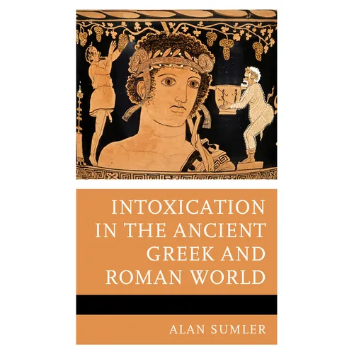 Intoxication in the Ancient Greek and Roman World - Hardcover