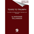 Tears to Triumph: Spiritual Healing for the Modern Plagues of Anxiety and Depression - Paperback