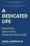A Dedicated Life: Journalism, Justice and a Chance for Every Child - Hardcover