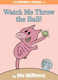 Watch Me Throw the Ball!-An Elephant and Piggie Book - Hardcover