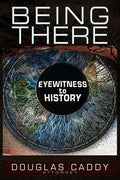 Being There: Eye Witness to History - Paperback