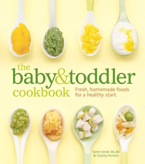 The Baby & Toddler Cookbook: Fresh, Homemade Foods for a Healthy Start - Hardcover