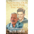 Growing Old Is Not For The Meek: My Aging Memories - Paperback