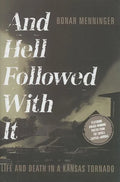 And Hell Followed with It: Life and Death in a Kansas Tornado - Hardcover