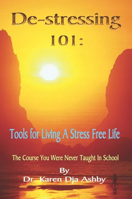 De-stressing 101: Tools for Living a Stress-Free Life - Paperback