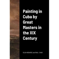 Painting in Cuba by Great Masters in the XIX Century - Paperback