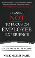 Reasons NOT to Focus on Employee Experience: A Comprehensive Guide - Hardcover
