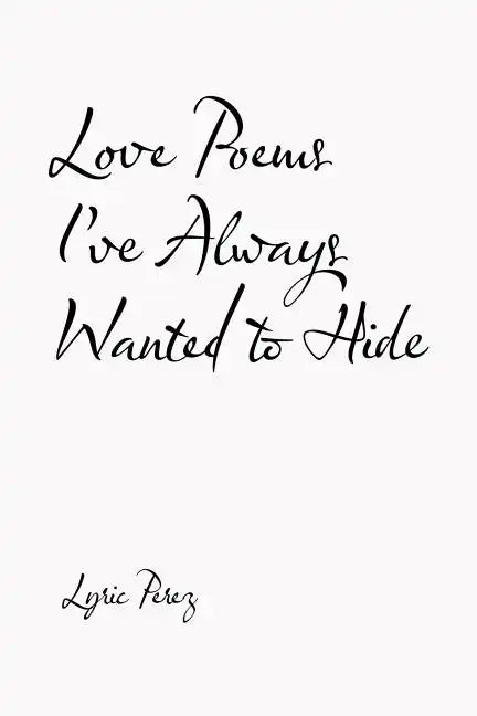 Love Poems I'Ve Always Wanted to Hide - Paperback