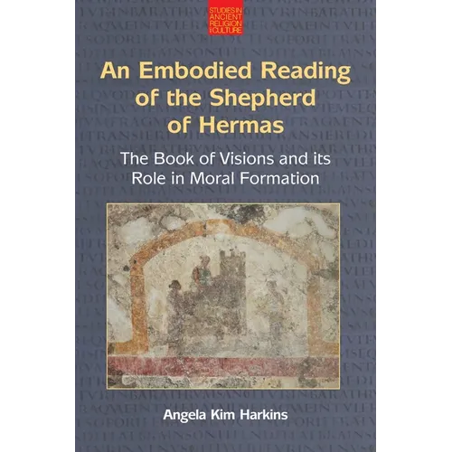 An N Embodied Reading of the Shepherd of Hermas: The Book of Visions and Its Role in Moral Formation - Paperback
