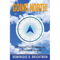 Going North!: Tips and Techniques to Advance Yourself - Paperback