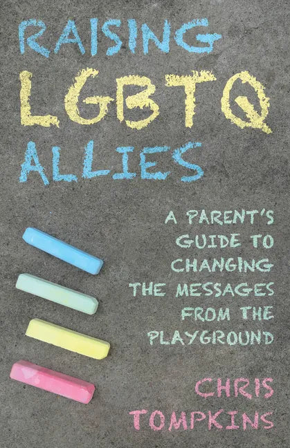 Raising LGBTQ Allies: A Parent's Guide to Changing the Messages from the Playground - Hardcover