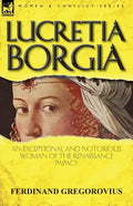 Lucretia Borgia: an Exceptional and Notorious Woman of the Renaissance Papacy - Paperback