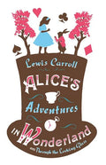 Alice's Adventures in Wonderland, Through the Looking Glass and Alice's Adventures Under Ground - Paperback