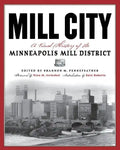 Mill City: A Visual History of the Minneapolis Mill District - Paperback