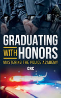 Graduating with Honors: Mastering the Police Academy - Paperback
