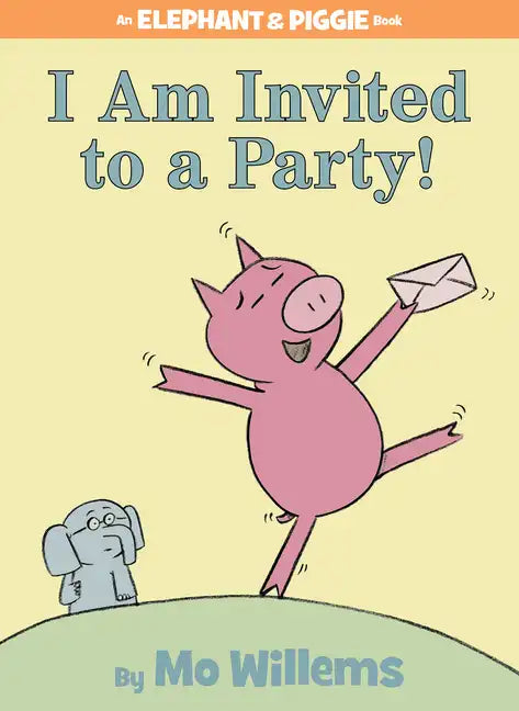 I Am Invited to a Party!-An Elephant and Piggie Book - Hardcover