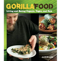 Gorilla Food: Living and Eating Organic, Vegan, and Raw - Paperback