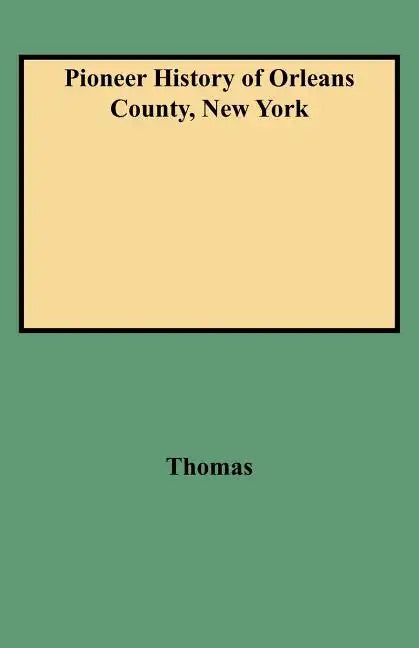 Pioneer History of Orleans County, New York - Paperback