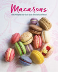 Macarons: 65 Recipes for Chic and Delicious Treats - Hardcover