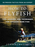 How to Flyfish: Tips, Lessons, and Techniques for Catching More Fish - Hardcover