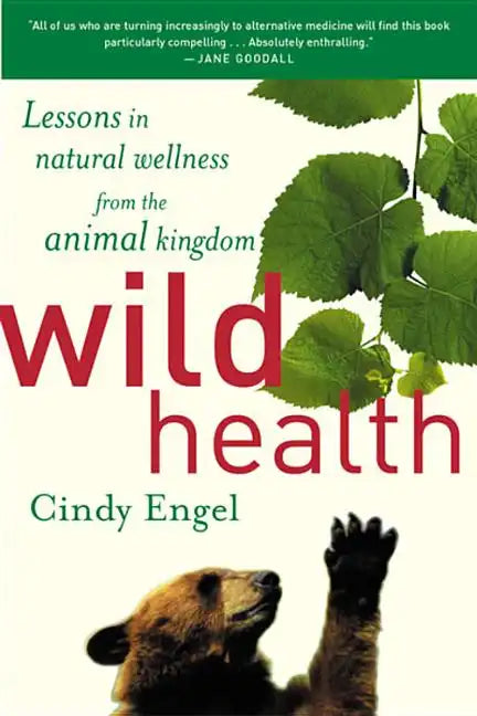 Wild Health: How Animals Keep Themselves Will and What We Can Learn from Them - Paperback