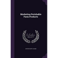 Marketing Perishable Farm Products - Hardcover