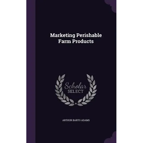 Marketing Perishable Farm Products - Hardcover