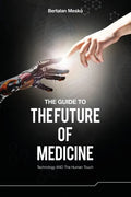The Guide to the Future of Medicine: Technology AND The Human Touch - Paperback