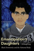 Emancipation's Daughters: Reimagining Black Femininity and the National Body - Hardcover