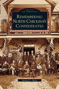 Remembering North Carolina's Confederates - Hardcover