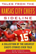 Tales from the Kansas City Chiefs Sideline: A Collection of the Greatest Chiefs Stories Ever Told - Hardcover