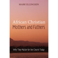 African Christian Mothers and Fathers - Hardcover