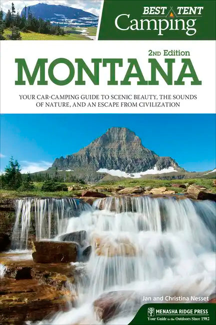 Best Tent Camping: Montana: Your Car-Camping Guide to Scenic Beauty, the Sounds of Nature, and an Escape from Civilization - Paperback