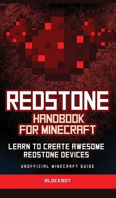 Redstone Handbook for Minecraft: Learn to Create Awesome Redstone Devices (Unofficial) - Hardcover
