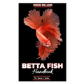 The Betta Fish Handbook: The Owner's Guide - Paperback