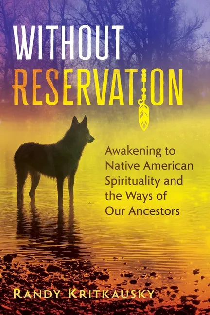 Without Reservation: Awakening to Native American Spirituality and the Ways of Our Ancestors - Paperback