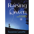 Raising Owen: An Extra-Ordinary Memoir on Motherhood - Hardcover