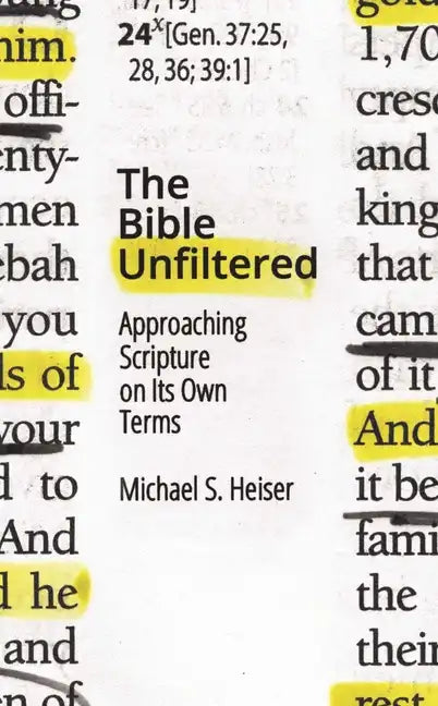 The Bible Unfiltered: Approaching Scripture on Its Own Terms - Paperback