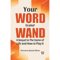 Your Word Is Your Wand A Sequel To "The Game Of Life And How To Play It" - Paperback