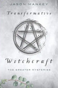 Transformative Witchcraft: The Greater Mysteries - Paperback