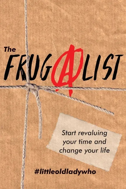 The FrugAlist: Start Revaluing Your Time And Change Your Life - Paperback