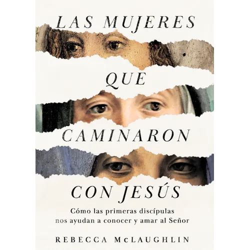 Las Mujeres Que Caminaron Con Jesús: Cómo Las Primeras Discípulas Nos Ayudan a Conocer Y Amar Al Señor - Paperback