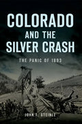 Colorado and the Silver Crash: The Panic of 1893 - Paperback