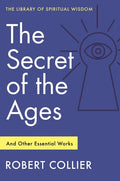 The Secret of the Ages: And Other Essential Works: (Library of Spiritual Wisdom) - Paperback