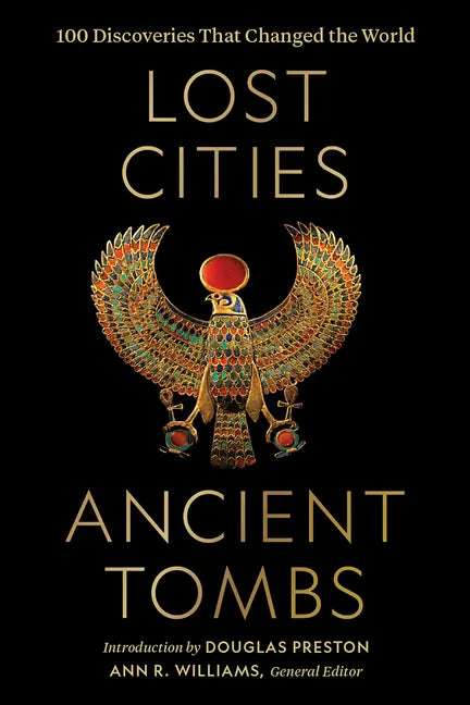 Lost Cities, Ancient Tombs: 100 Discoveries That Changed the World - Hardcover