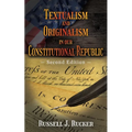Textualism and Originalism in our Constitutional Republic: Second Edition - Paperback