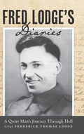 Fred Lodge's Diaries: A Quiet Man's Journey Through Hell - Hardcover